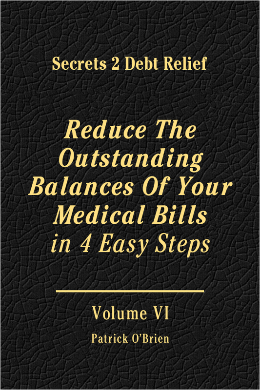 Secrets 2 Debt Relief Volume 6: Reduce The Outstanding Balances of Your Medical Bills in 4 Easy Steps